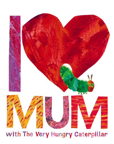 I Love Mum with The Very Hungry Caterpillar by Eric Carle
